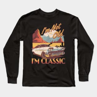 I'm not old i'm classic. Long Sleeve T-Shirt